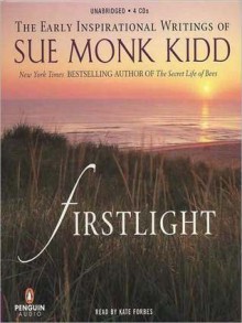 Firstlight: The Early Inspirational Writings of Sue Monk Kidd (MP3 Book) - Sue Monk Kidd, Kate Forbes