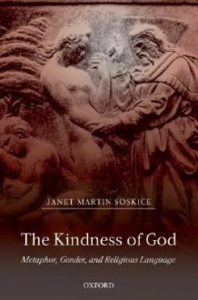 The Kindness of God: Metaphor, Gender, and Religious Language - Janet Martin Soskice