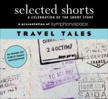 Selected Shorts: Travel Tales A Celebration Of The Short Story - Symphony Space