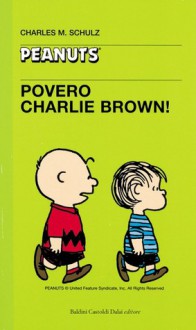 Povero Charlie Brown! - Charles M. Schulz