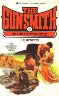 The Gunsmith #111: Grand Canyon Gold - J.R. Roberts