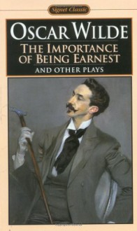 The Importance of Being Earnest and Other Plays - Oscar Wilde, Sylvan Barnet