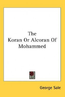 The Koran or Alcoran of Mohammed - George Sale