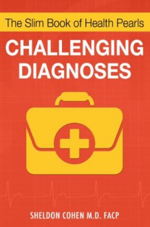 The Slim Book of Health Pearls: Challenging Diagnoses - Sheldon Cohen