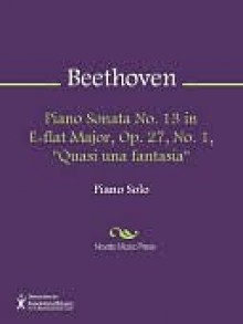 Piano Sonata No. 13 in E-flat Major, Op. 27, No. 1, "Quasi una fantasia" - Ludwig van Beethoven