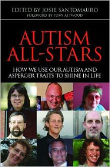 Autism All-Stars: How We Use Our Autism and Asperger Traits to Shine in Life - Jose Santomauro, Tony Attwood