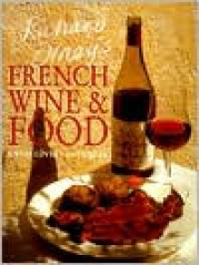 Richard Olney's French Wine and Food: A Wine Lover's Cookbook - Richard Olney