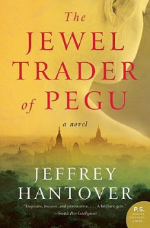 The Jewel Trader of Pegu: A Novel - Jeffrey Hantover