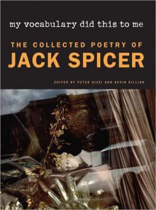 My Vocabulary Did This to Me - Jack Spicer, Peter Gizzi, Kevin Killian