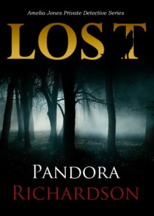 Lost (Amelia Jones Private Detective Series, #1) - Pandora Richardson