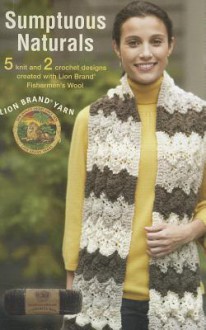 Sumptuous Naturals: 5 Knit and 2 Crochet Designs Created with Lion Brand Fishermen's Wool - Lion Brand Yarn