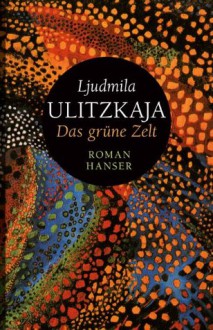 Das grüne Zelt - Ganna-Maria Braungardt, Ludmilla Ulitzkaja