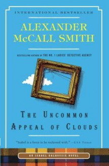 The Uncommon Appeal of Clouds: An Isabel Dalhousie Novel - Alexander McCall Smith