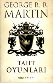 Taht Oyunları (Buz ve Ateşin Şarkısı, #1) - George R.R. Martin, Sibel Alaş