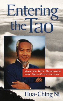 Entering the Tao: Master Ni's Guidance for Self-Cultivation - Hua-Ching Ni