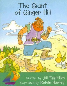 The Giant of Ginger Hill - Jill Eggleton, Kelvin Hawley