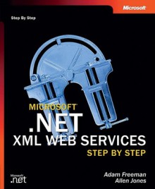 Microsoft® .NET XML Web Services Step by Step - Adam Freeman, Allen Jones