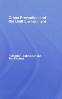 Crime Prevention and the Built Environment - Ted Kitchen, Richard H. Schneider