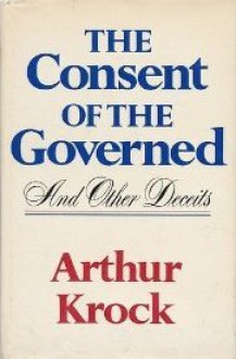 Consent of the Governed and Other Deceits - Arthur Krock