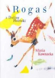 Rogaś z Doliny Roztoki - Maria Kownacka