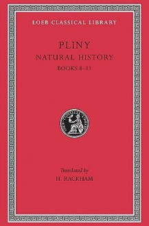 Natural History, Volume III: Books 8-11 - Pliny, H. Rackham