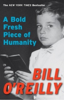 A Bold Fresh Piece of Humanity - Bill O'Reilly