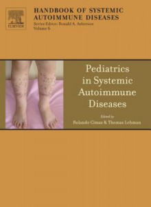 Pediatrics in Systemic Autoimmune Diseases - Thomas J.A. Lehman, Rolando Cimaz, Ronald A. Asherson