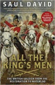 All the King's Men: The British Soldier from the Restoration to Waterloo - Saul David