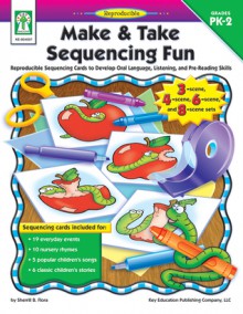 Make & Take Sequencing Fun, Grades PK - 2: Reproducible Sequencing Cards to Develop Oral Language, Listening, and Pre-Reading Skills - Sherrill B. Flora