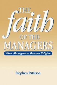 Faith of the Managers: When Management Becomes Religion - Stephen Pattison