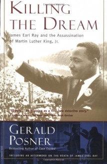 Killing the Dream: James Earl Ray and the Assassination of Martin Luther King, Jr. - Gerald Posner