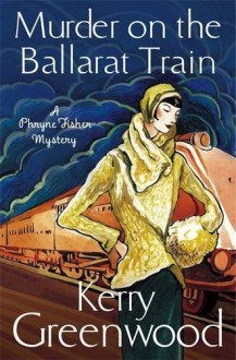 Murder on the Ballarat Train: Miss Phryne Fisher Investigates (A Phryne Fisher Mystery) by Greenwood, Kerry (2013) Paperback - Kerry Greenwood