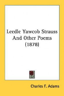 Leedle Yawcob Strauss and Other Poems (1878) - Charles F. Adams