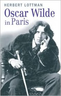 Oscar Wilde in Paris - Herbert R. Lottman