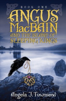 Angus Macbain and the Island of Sleeping Kings - Angela J. Townsend