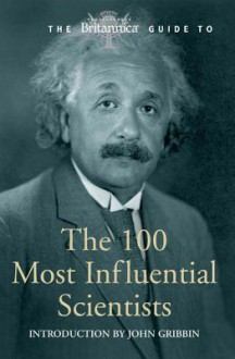 Britannica Guide to the 100 Most Influential Scientists - Encyclopaedia Britannica