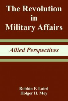 The Revolution in Military Affairs: Allied Perspectives - Robbin F. Laird