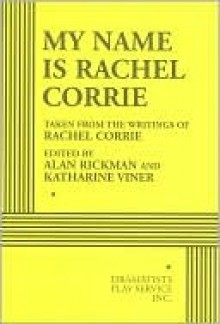 My Name Is Rachel Corrie - Acting Edition - Rachel Corrie, Alan Rickman, Katharine Viner