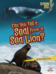 Can You Tell a Seal from a Sea Lion? - Buffy Silverman