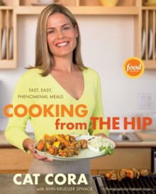 Cooking From the Hip: Fast, Easy, Phenomenal Meals - Cat Cora, Ann Krueger Spivack