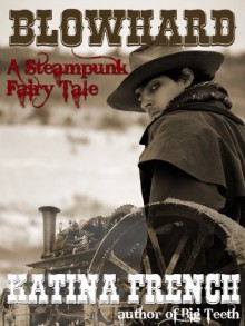 Blowhard: A Steampunk Fairy Tale - Katina "Kat" French