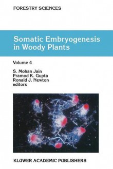 Somatic Embryogenesis in Woody Plants: Volume 4 - S. Mohan Jain, Pramod K. Gupta, Ronald J. Newton