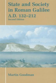 State and Society in Roman Galilee A.D. 132-212 - Martin Goodman