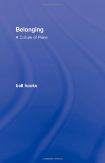 Belonging: A Culture of Place - Bell Hooks