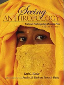 Seeing Anthropology: Cultural Anthropology Through Film, 4th Edition - Karl G. Heider, Thomas D. Blakely, Pamela A.R. Blakely