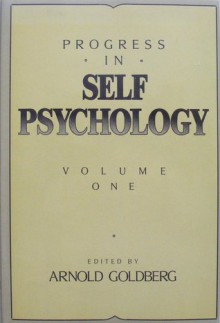 Progress in Self Psychology, Volume 1 - Arnold Goldberg