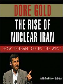 The Rise of Nuclear Iran: How Tehran Defies the West (MP3 Book) - Dore Gold, Tom Weiner