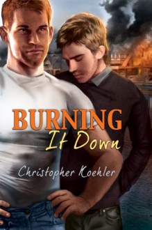 Burning It Down - Christopher Koehler