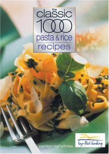 Classic 1000 Pasta & Rice Recipes - Carolyn Humphries