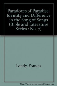 Paradoxes of Paradise: Identity and Difference in the Song of Songs (Bible and Literature Series : No. 7) - Francis Landy